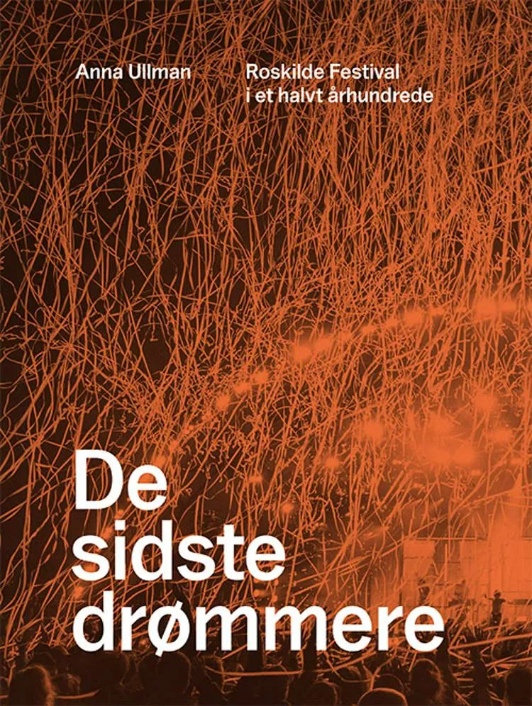 De sidste drømmere – Roskilde Festival i et halvt århundrede - Anna Ullman