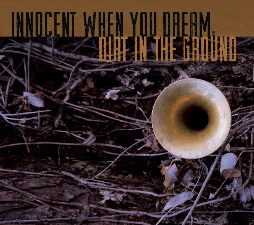 Dirt in the Ground - Innocent When You Dream