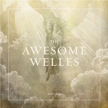 River's Edge - The Awesome Welles