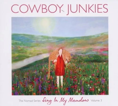 Sing In My Meadow – The Nomad Series Volume 3 - Cowboy Junkies