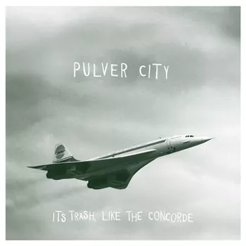 It's Trash, Like the Concorde - Pulver City