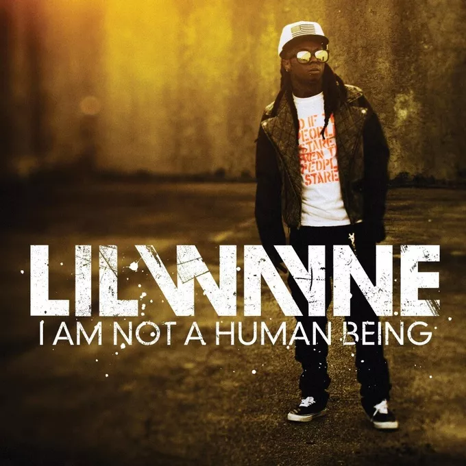 I Am Not  A Human Being  - Lil Wayne