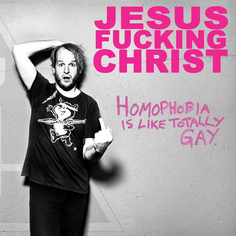 Homophobia Is Like Totally Gay - Jesus Fucking Christ