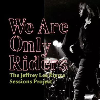 We Are Only Riders - The Jeffrey Lee Pierce Sessions Project