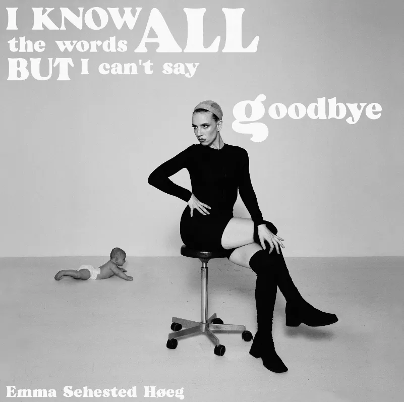 I Know All the Words, But I Can’t Say Goodbye - Emma Sehested Høeg