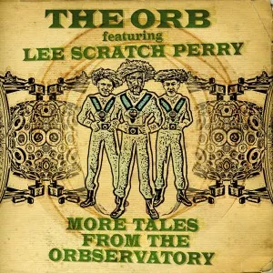 More Tales From The Orbservatory - The Orb & Lee "Scratch" Perry