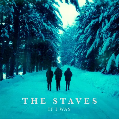 If I Was - The Staves