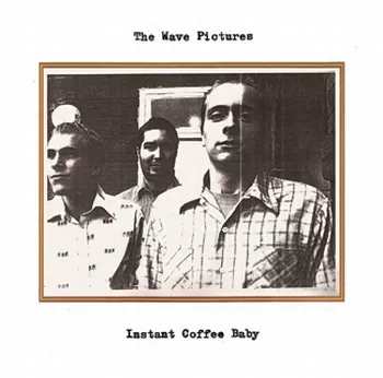 Instant Coffee Baby - The Wave Pictures