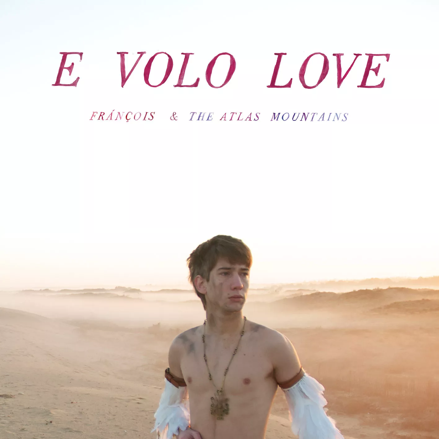 E Volo Love - Frànçois & The Atlas Mountains