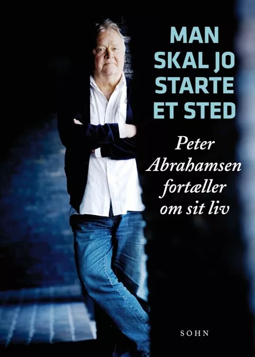 Man skal jo starte et sted - Peter Abrahamsen fortæller om sit liv - Peter Abrahamsen & Abelone Glahn