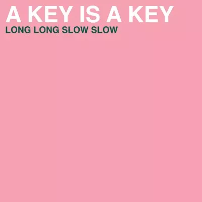 Long Long Slow Slow - A Key Is A Key