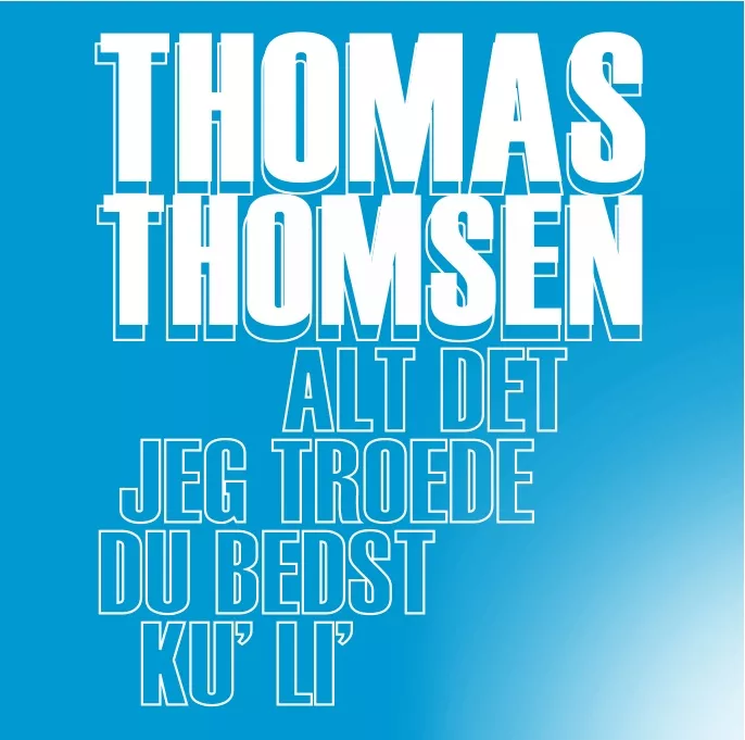 Alt det jeg troede du bedst ku' li' - Thomas Thomsen