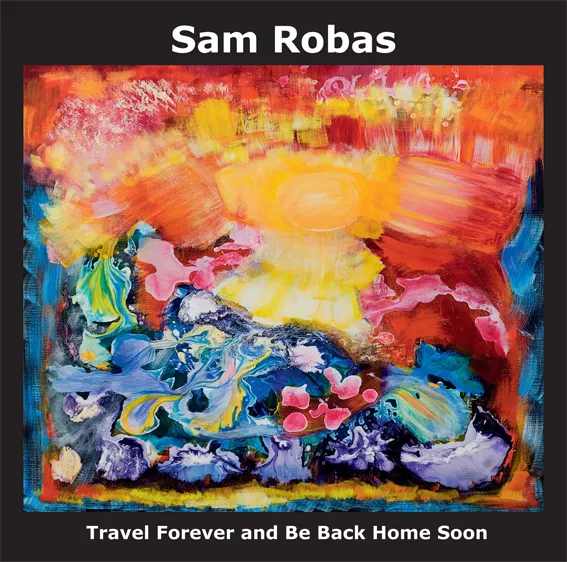 Travel Forever And Be Back Home Soon - Sam Robas
