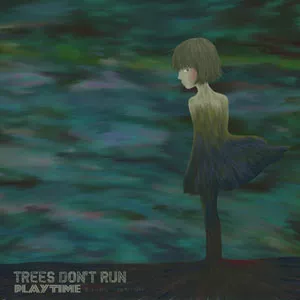 Trees Don't Run - Playtime