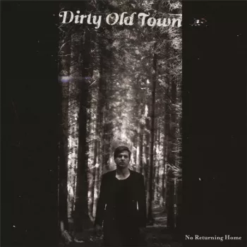 No Returning Home - Dirty Old Town