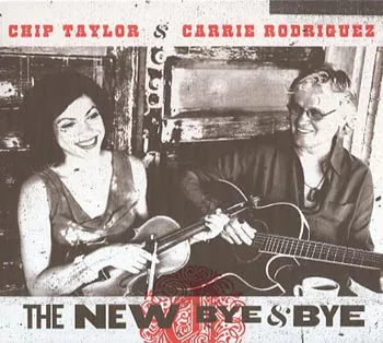 The New Bye & Bye - Chip Taylor & Carrie Rodriguez