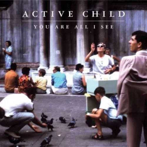 You Are All I See - Active Child