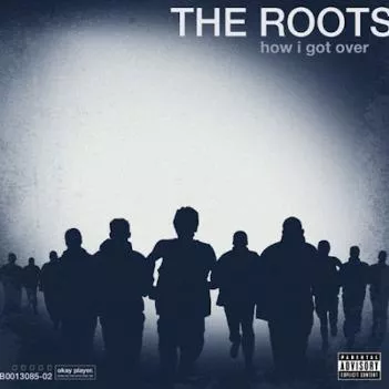 How I Got Over  - The Roots