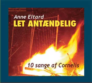 Let Antændelig – 10 Sange Af Cornelis - Anne Eltard