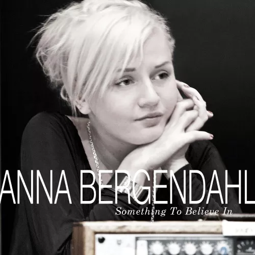 Something To Believe In - Anna Bergendahl