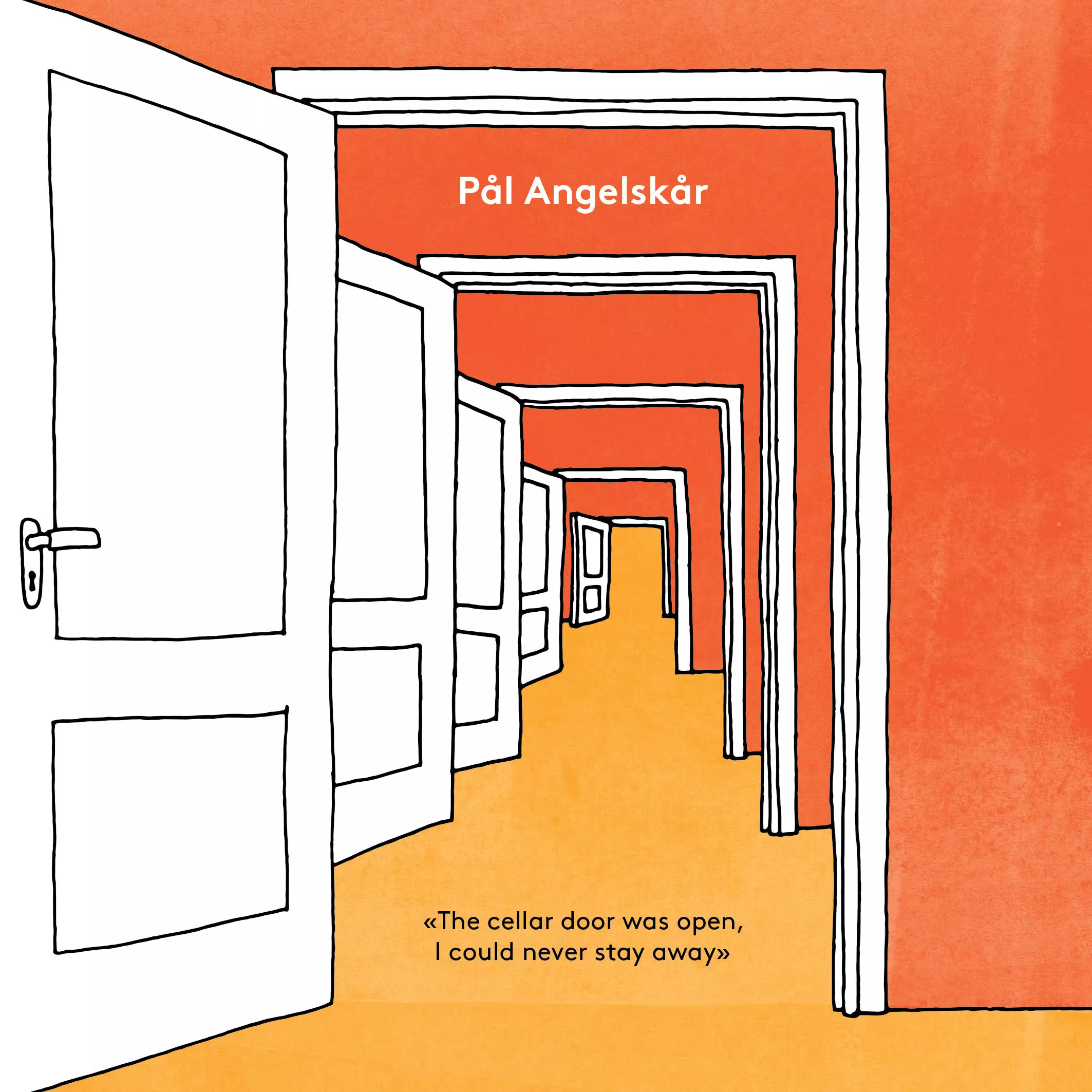 The Cellar Door Was Open, I Could Never Stay Away - Pål Angelskår