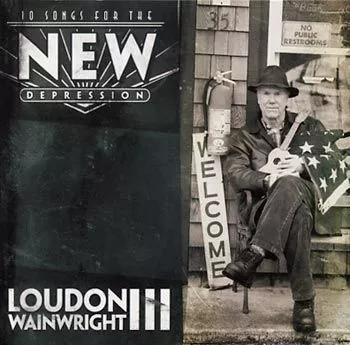 10 Songs For The New Depression - Loudon Wainwright III