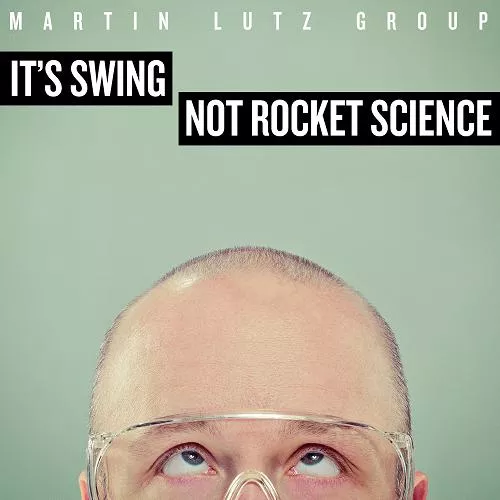 It’s Swing – Not Rocket Science! - Martin Lutz Group