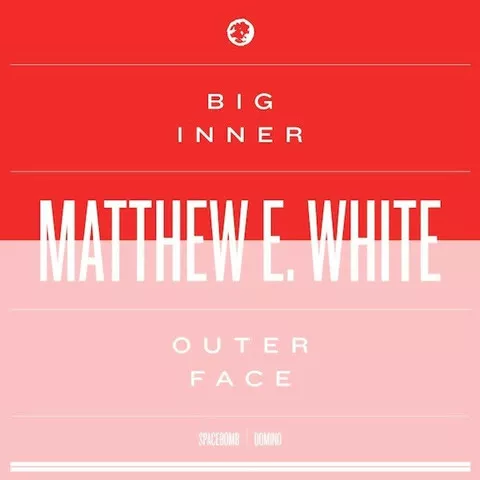 Big Inner; Outer Face - Matthew E. White
