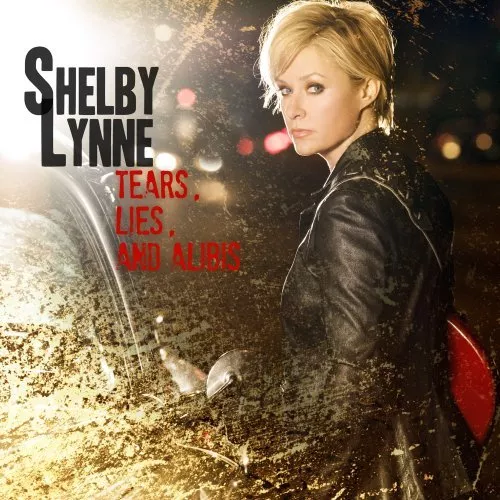 Tears, Lies, And Alibis - Shelby Lynne