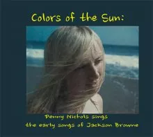 Colours of the Sun - Penny Nichols Sings the Early Songs of Jackson Browne - Penny Nichols