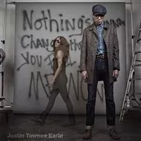 Nothing's Gonna Change the Way I Feel About Me Now - Justin Townes Earle