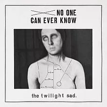 No One Can Ever Know - The Twilight Sad