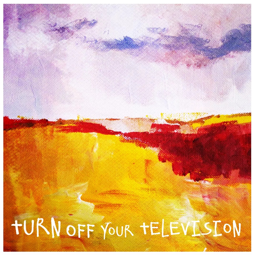 Turn Off Your Televison - Turn Off Your Televison