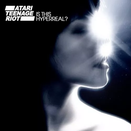 Is This Hyperreal? - Atari Teenage Riot