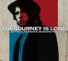 The Journey Is Long - The Jeffrey Lee Pierce Sessions Project