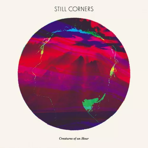 Creatures of an Hour - Still Corners