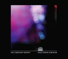 Scattered & Buried - The Foreign Resort