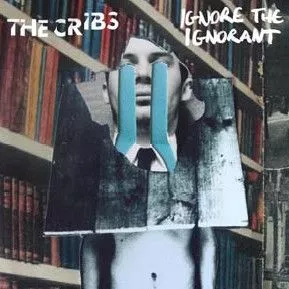 Ingore The Ignorant - The Cribs