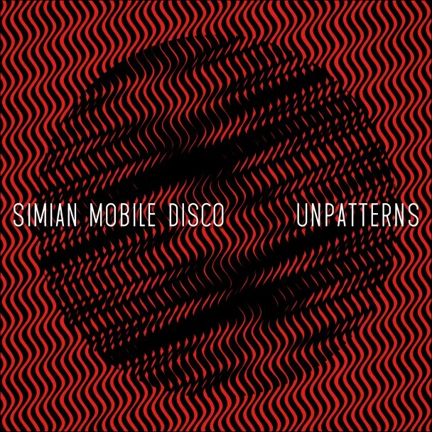 Unpatterns - Simian Mobile Disco