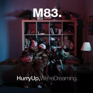 Hurry Up, We're Dreaming! - M83