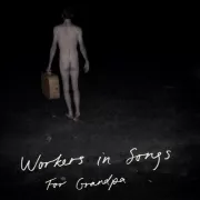 For Grandpa - Workers in Songs