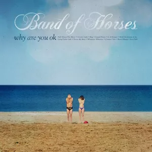 Why Are You OK - Band Of Horses