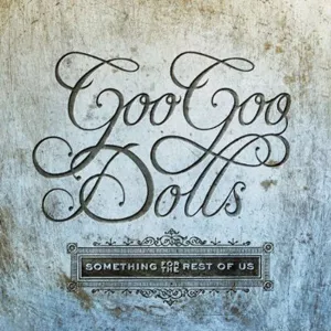 Something For The Rest Of Us - Goo Goo Dolls