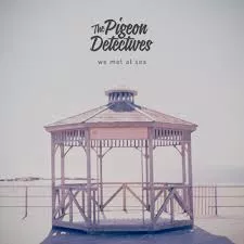 We Met at the Sea - The Pigeon Detectives