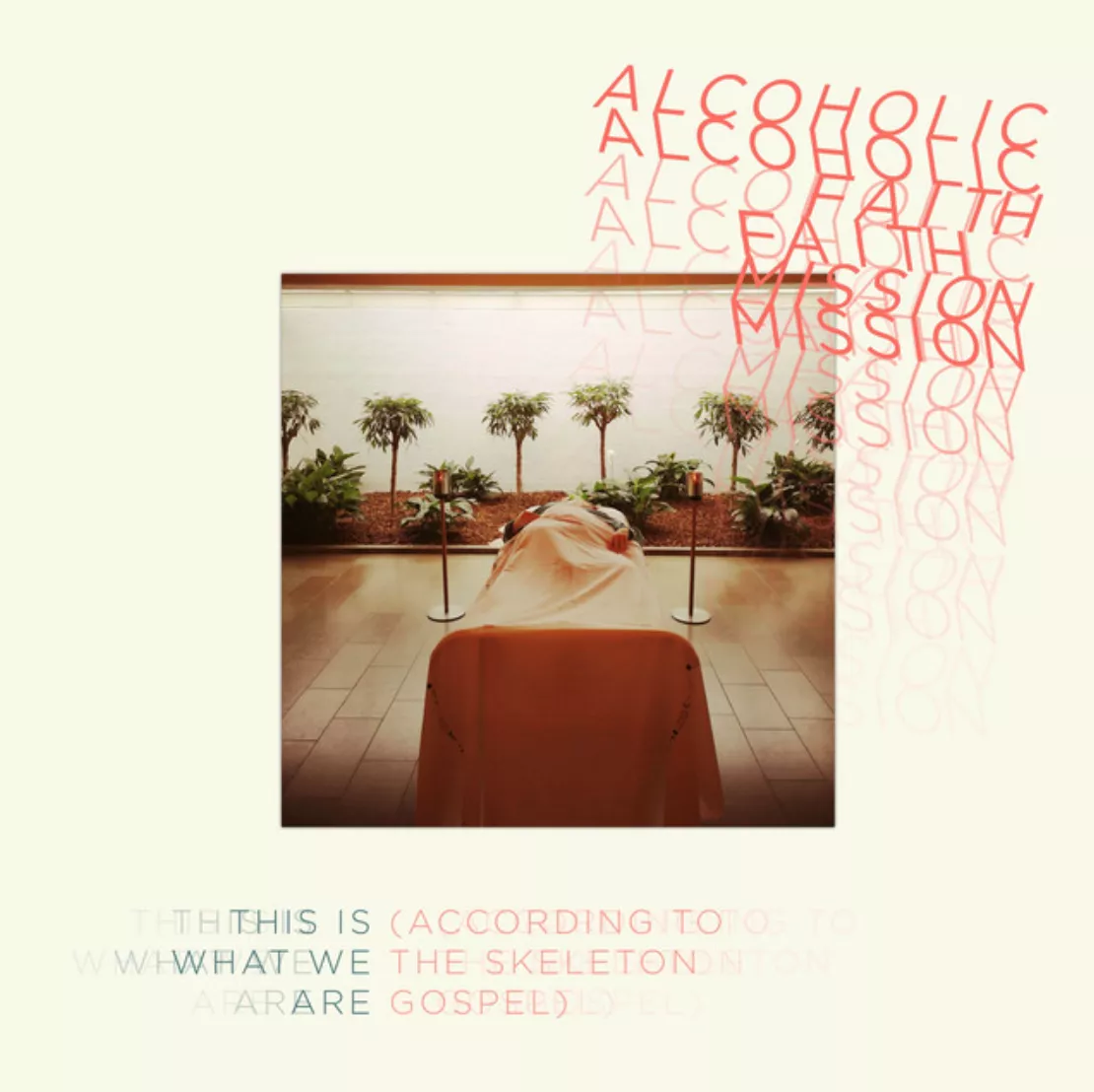 This Is What We Are (According to the Skeleton Gospel) - Alcoholic Faith Mission