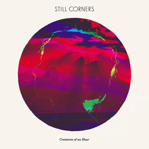 Creatures of an hour - Still Corners