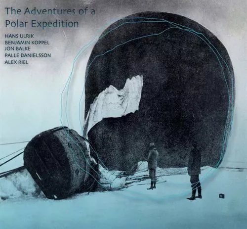 The Adventures of a Polar Expedition - Hans Ulrik, Benjamin Koppel, Jon Balke, Palle Danielsson, Alex Riel