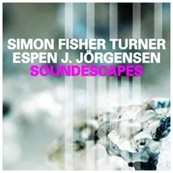 Soundescapes - Simon Fisher Turner & Simon J. Jörgensen