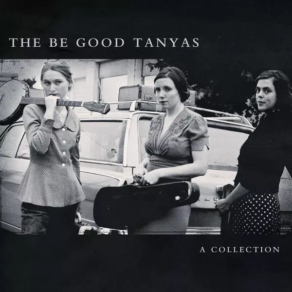 A Collection (2000 - 2012) - The Be Good Tanyas