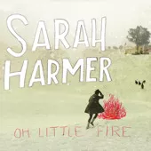 Oh Little Fire - Sarah Harmer
